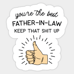 You're the Best Father-In-Law Keep That Shit Up Sticker